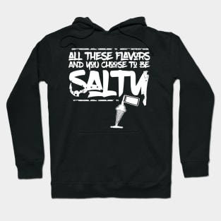 All these flavors and you choose to be salty Hoodie